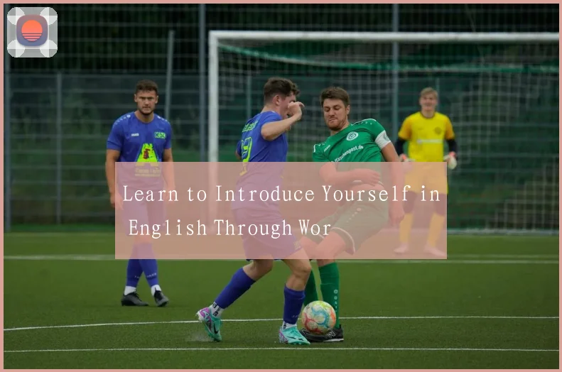Learn to Introduce Yourself in English Through Wor