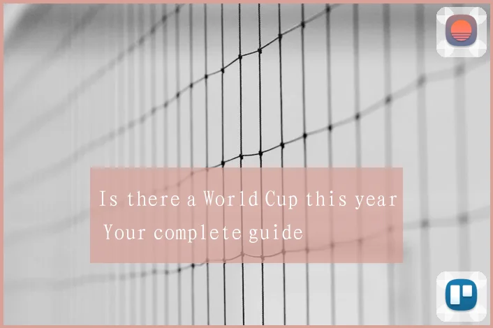 Is there a World Cup this year Your complete guide